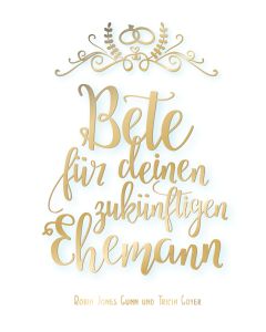 Bete f&uuml;r deinen zuk&uuml;nftigen Ehemann