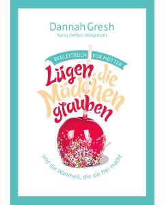 L&uuml;gen, die M&auml;dchen glauben / Begleitbuch f&uuml;r M&uuml;tter