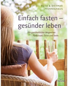 Einfach fasten - ges&uuml;nder leben